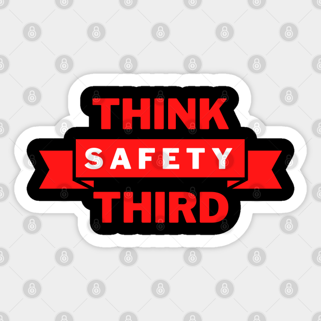 Safety Third Safety Third Sticker TeePublic